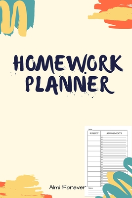 Homework Planner: Over 110 Pages / Over 15 Weeks; 6 x 9 Format 1.1 - Forever, Almi