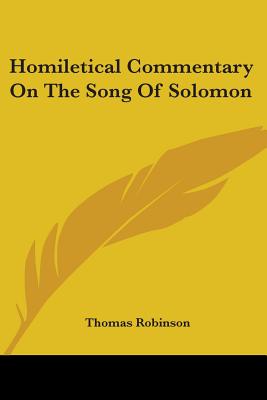 Homiletical Commentary On The Song Of Solomon - Robinson, Thomas