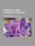 Homiletics and Pastoral Theology: With an Appendix