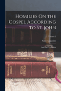 Homilies on the Gospel According to St. John: And His First Epistle; Volume 2