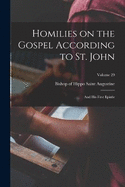 Homilies on the Gospel According to St. John: And his First Epistle; Volume 29