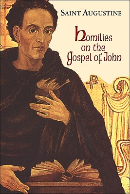 Homilies on the Gospel of John (1-40) - Ramsey, Boniface, O.P. (Editor), and Augustine, St, and Hill, Edmund (Translated by)
