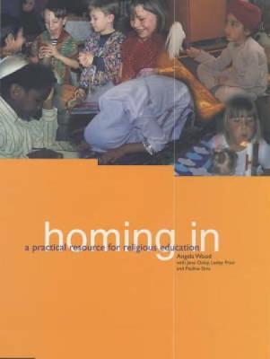 Homing in: A Practical Resource for Religious Education in Primary Schools - Wood, Angela, and Oxley, Jane, and Prior, Lesley