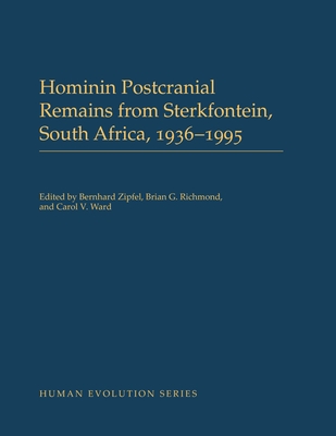 Hominin Postcranial Remains from Sterkfontein, South Africa, 1936-1995 - Zipfel, Bernhard (Editor), and Richmond, Brian G. (Editor), and Ward, Carol V. (Editor)
