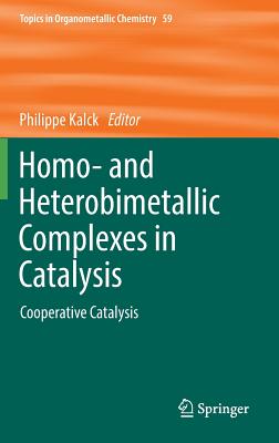 Homo- And Heterobimetallic Complexes in Catalysis: Cooperative Catalysis - Kalck, Philippe (Editor)