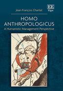 Homo Anthropologicus: A Humanistic Management Perspective