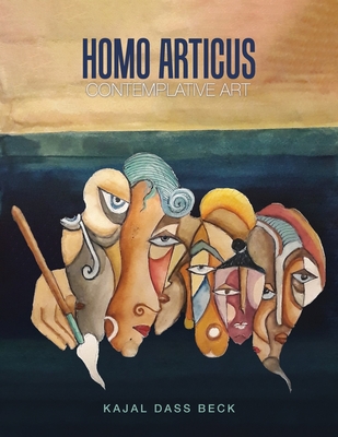 Homo Articus: Collector's Edition: Contemplative Art - Dass Beck, Kajal, and Beck, Guy (Introduction by)