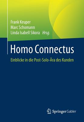 Homo Connectus: Einblicke in Die Post-Solo-?ra Des Kunden - Keuper, Frank (Editor), and Schomann, Marc (Editor), and Sikora, Linda Isabell (Editor)