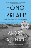 Homo Irrealis: The Would-Be Man Who Might Have Been: Essays