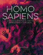 Homo Sapiens: The History of Humanity and the Development of Civilization