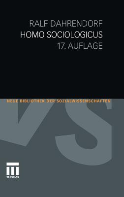 Homo Sociologicus: Ein Versuch Zur Geschichte, Bedeutung Und Kritik Der Kategorie Der Sozialen Rolle - Dahrendorf, Ralf, Lord, and Abels, Heinz (Epilogue by)