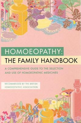 Homoeopathy: A Family Handbook: A Comprehensive Guide to the Selection and Use of Homoeopathic Medicines - Thorsons, and Handley, Rima