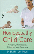 Homoeopathy & Child Care: Principles, Therapeutics, Children's Type, Repertory