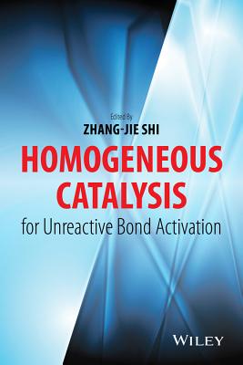Homogeneous Catalysis for Unreactive Bond Activation - Shi, Zhang-Jie (Editor)