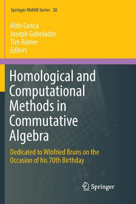 Homological and Computational Methods in Commutative Algebra: Dedicated to Winfried Bruns on the Occasion of His 70th Birthday - Conca, Aldo (Editor), and Gubeladze, Joseph (Editor), and Rmer, Tim (Editor)