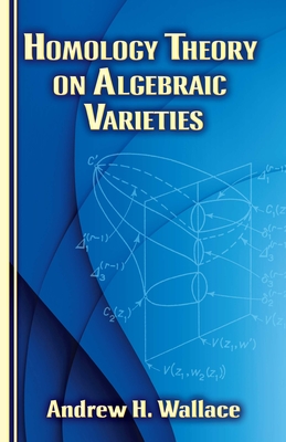 Homology Theory on Algebraic Varieties - Wallace, Andrew H