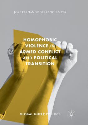 Homophobic Violence in Armed Conflict and Political Transition - Serrano-Amaya, Jos Fernando