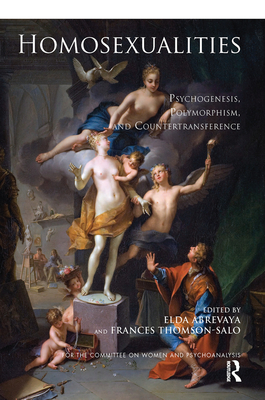 Homosexualities: Psychogenesis, Polymorphism, and Countertransference - Abrevaya, Elda (Editor), and Thomson-Salo, Frances (Editor)