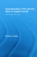 Homosexuality in the Life and Work of Joseph Conrad: Love Between the Lines