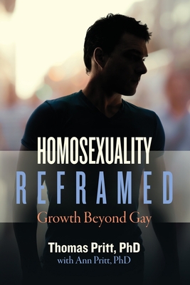 Homosexuality Reframed: Growth Beyond Gay - Pritt, Thomas, and Pritt, Ann