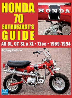 Honda 70 Enthusiast's Guide: All CL, CT, SL, & XL 72cc models 1969-1994 - Polson, Jeremy