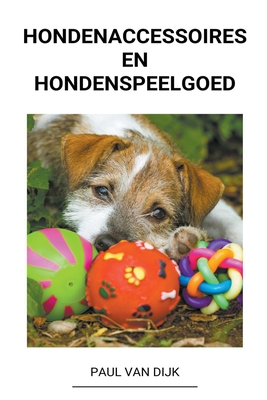 Hondenaccessoires en Hondenspeelgoed - Dijk, Paul Van