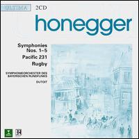 Honegger: Symphonies 1 - 5, etc - Bavarian Radio Symphony Orchestra; Charles Dutoit (conductor)