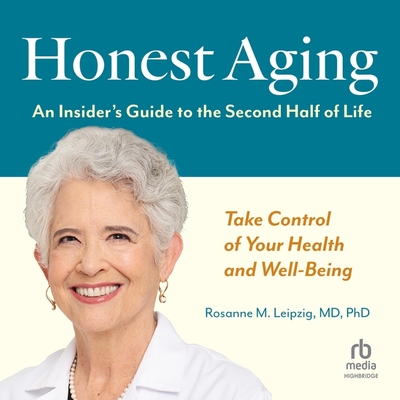 Honest Aging: An Insider's Guide to the Second Half of Life - MD, and Althens, Suzie (Read by)