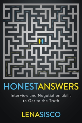 Honest Answers: Interview and Negotiation Skills to Get to the Truth - Sisco, Lena