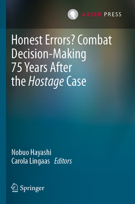 Honest Errors? Combat Decision-Making 75 Years After the Hostage Case - Hayashi, Nobuo (Editor), and Lingaas, Carola (Editor)