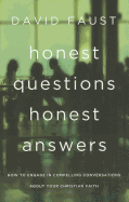 Honest Questions, Honest Answers: How to Engage in Compelling Conversations about Your Christian Faith - Faust, David
