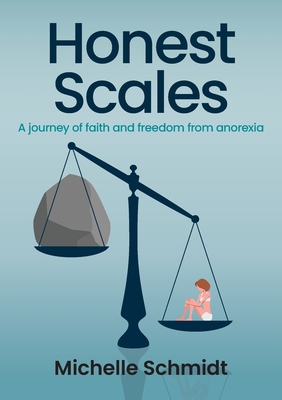 Honest Scales: A journey of faith and freedom from anorexia - Schmidt, Michelle