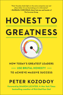 Honest to Greatness: How Today's Greatest Leaders Use Brutal Honesty to Achieve Massive Success