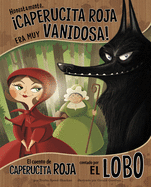 Honestamente, Caperucita Roja Era Muy Vanidosa!: El Cuento de Caperucita Roja Contado Por El Lobo