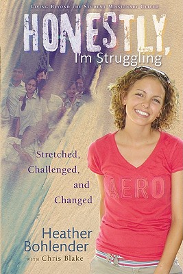 Honestly, I'm Struggling Stretched, Challenged, and Changed - Bohlender, Heather, and Blake, Chris