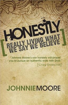 Honestly: Really Living What We Say We Believe - Moore, Johnnie, and Tada, Joni Eareckson (Foreword by)