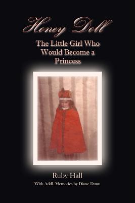 Honey Doll: The Little Girl Who Would Become a Princess - Dunn, Diane, and Hall, Ruby