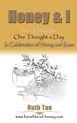 Honey & I: 101 Thoughts, One Thought a Day In Celebration of Honey and Bees - Tan, Ruth