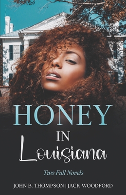 Honey in Louisiana: Two Full Novels - Woodford, Jack, and Thompson, John B