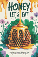 Honey Let's Eat: Cooking the Buzzed & Blessed Way