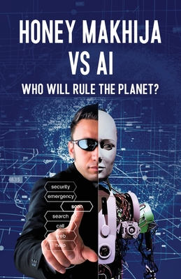 Honey Makhija vs AI: Who Will Rule the Planet - Makhija, Honey, Dr.