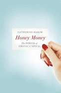 Honey Money: The Power of Erotic Capital
