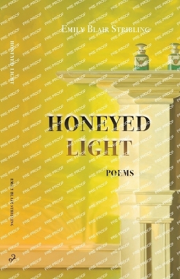 Honeyed Light: Poems - Stribling, Emily Blair, and Hill, Judyth (Editor), and Meade, Mary (Designer)