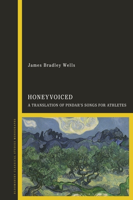 HoneyVoiced: A Translation of Pindar's Songs for Athletes - Wells, James Bradley