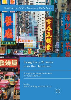 Hong Kong 20 Years After the Handover: Emerging Social and Institutional Fractures After 1997 - Fong, Brian C H (Editor), and Lui, Tai-Lok (Editor)