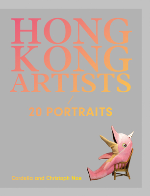 Hong Kong Artists: 20 Portraits - Lam, Connie, and Yung, Anthony, and Yao, Pauline J.