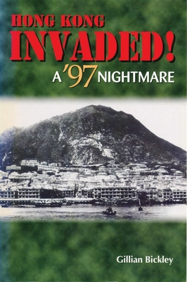 Hong Kong Invaded! a '97 Nightmare - Bickley, Gillian