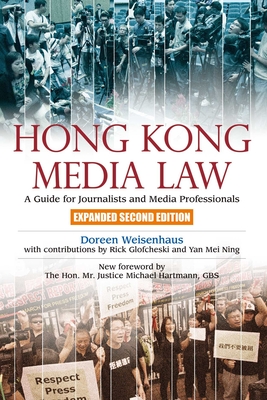 Hong Kong Media Law: A Guide for Journalists and Media Professionals, Expanded Second Edition - Weisenhaus, Doreen