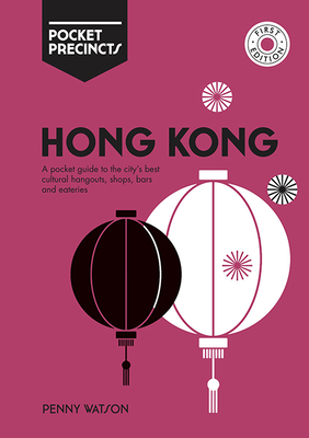Hong Kong Pocket Precincts: A Pocket Guide to the City's Best Cultural Hangouts, Shops, Bars and Eateries - Watson, Penny