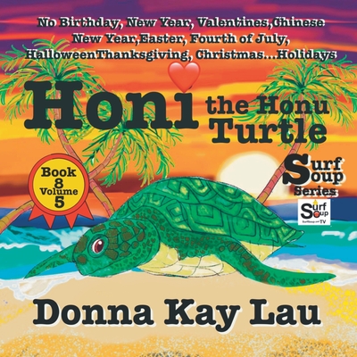 Honi the Honu Turtle: No Birthday, New Year, Valentines, Chinese New Year, Easter, Fourth of July, Halloween, Thanksgiving, Christmas...Holidays Book 8 Volume 1 - Lau, Donna Kay (Editor)